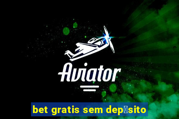 bet gratis sem dep贸sito