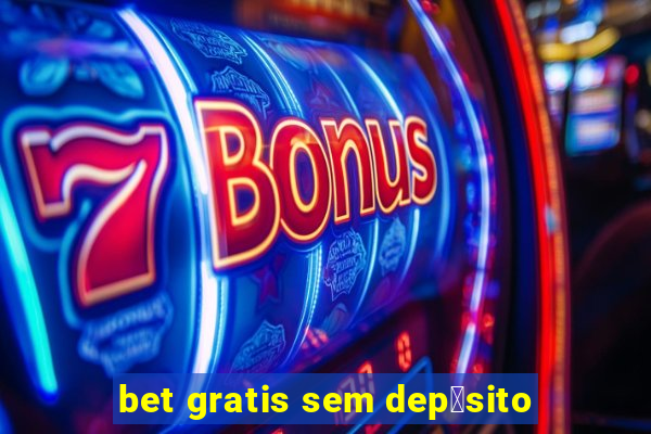 bet gratis sem dep贸sito