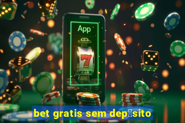 bet gratis sem dep贸sito