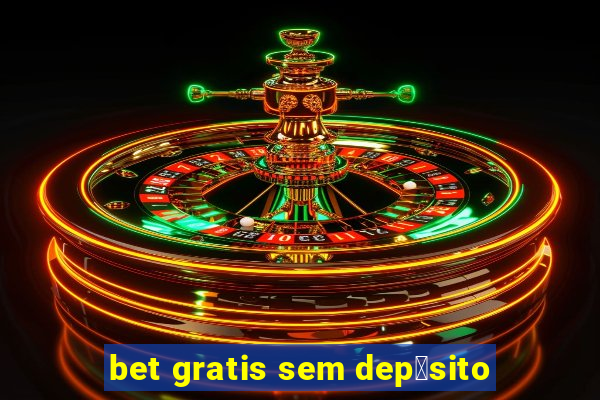 bet gratis sem dep贸sito