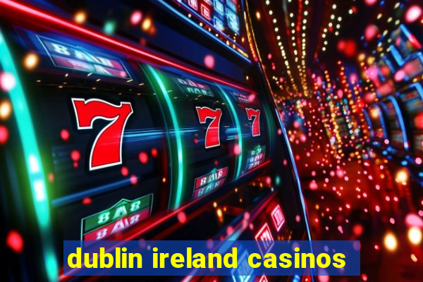 dublin ireland casinos