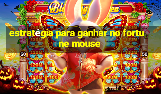 estratégia para ganhar no fortune mouse