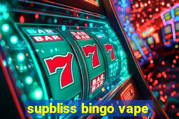 supbliss bingo vape