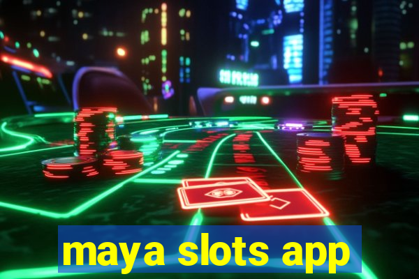 maya slots app