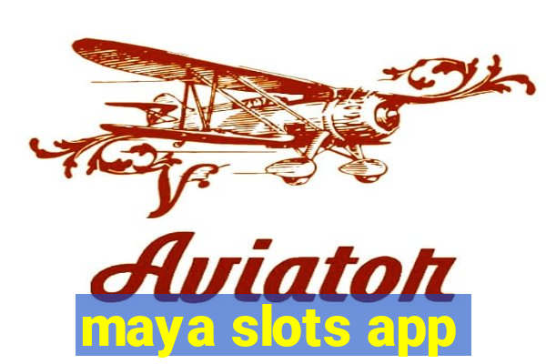 maya slots app