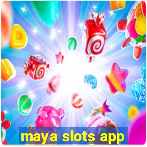 maya slots app