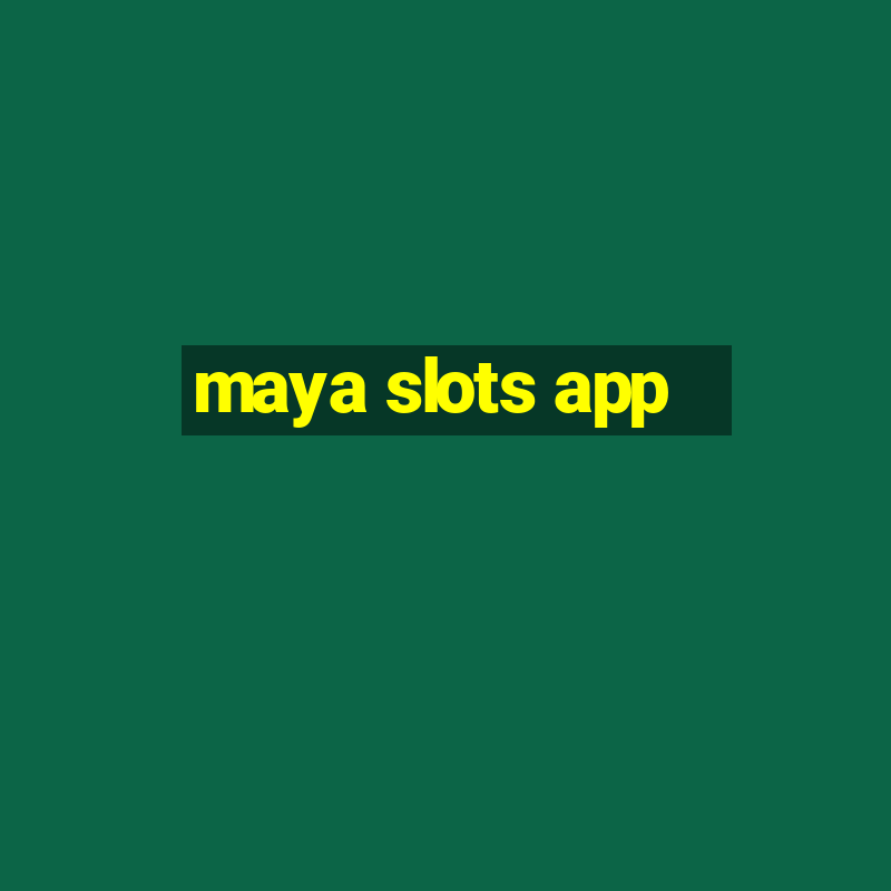 maya slots app