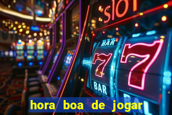 hora boa de jogar fortune tiger