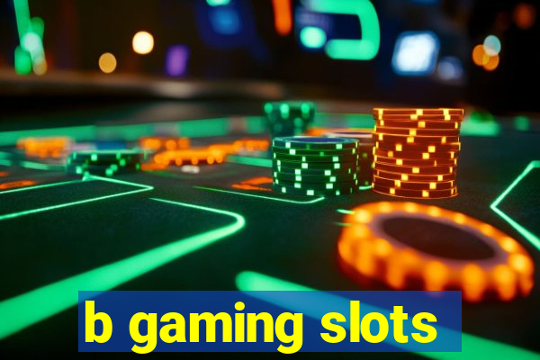 b gaming slots