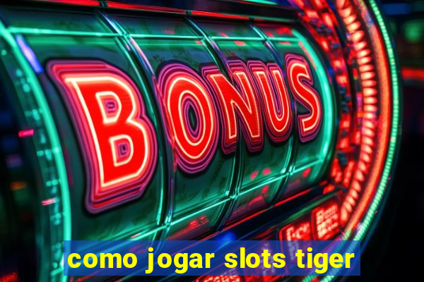 como jogar slots tiger