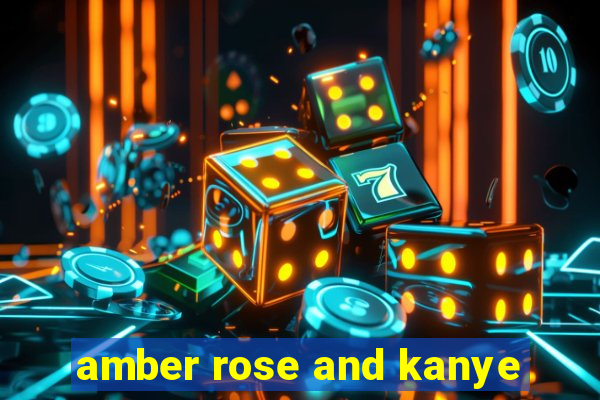 amber rose and kanye