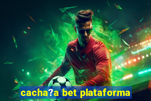 cacha?a bet plataforma