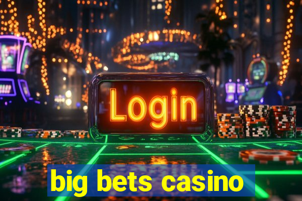 big bets casino