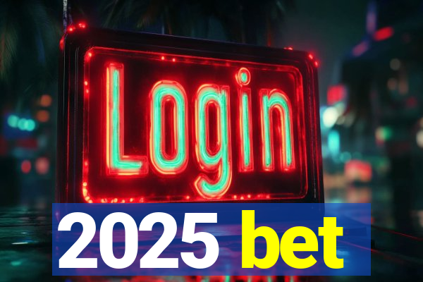 2025 bet