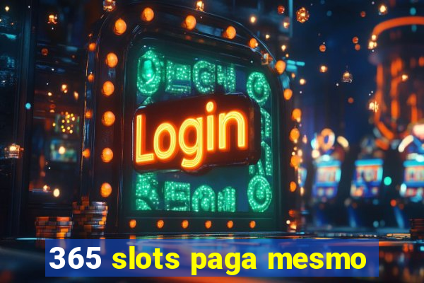 365 slots paga mesmo