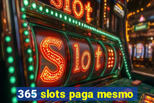 365 slots paga mesmo