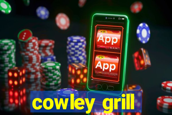 cowley grill