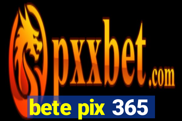 bete pix 365