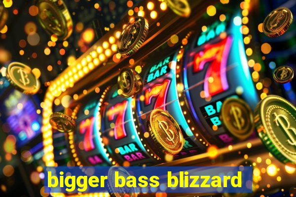 bigger bass blizzard