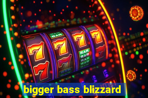 bigger bass blizzard