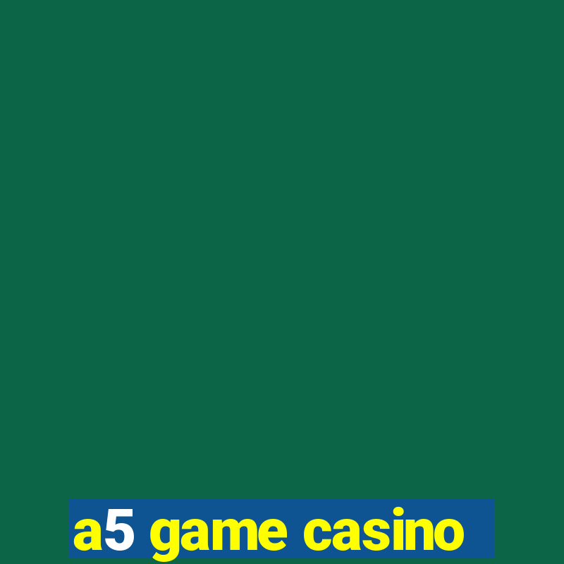 a5 game casino