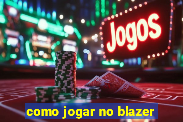 como jogar no blazer