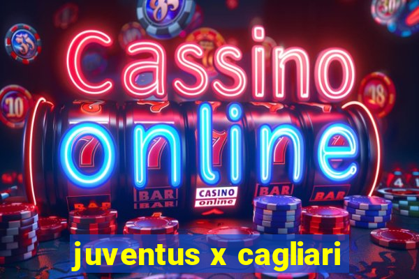 juventus x cagliari