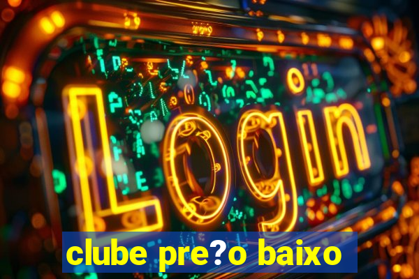 clube pre?o baixo