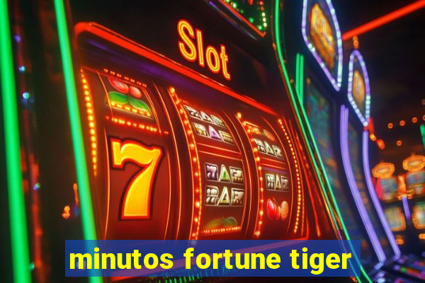 minutos fortune tiger