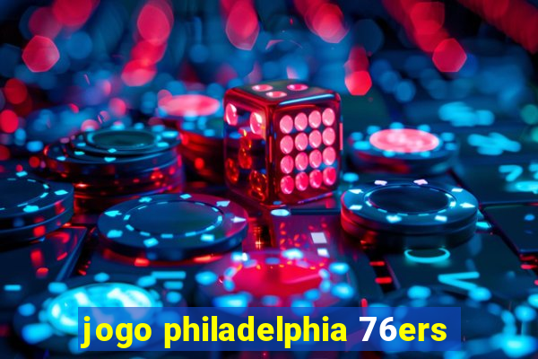 jogo philadelphia 76ers