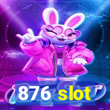 876 slot