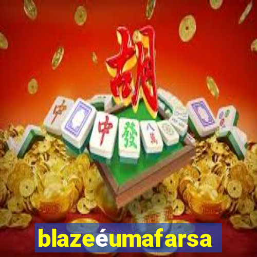 blazeéumafarsa