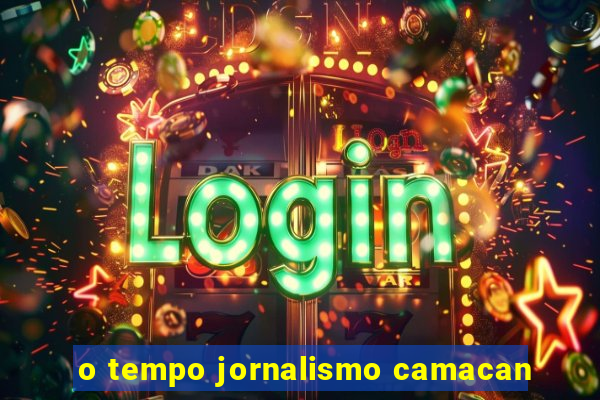 o tempo jornalismo camacan