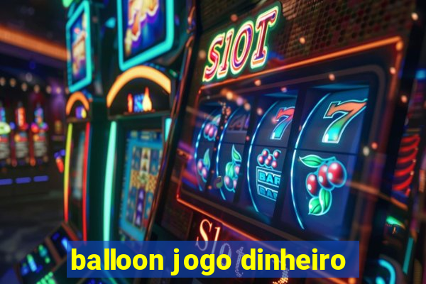 balloon jogo dinheiro