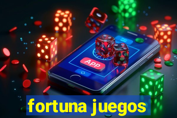 fortuna juegos