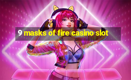 9 masks of fire casino slot