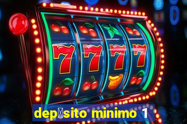 dep贸sito minimo 1