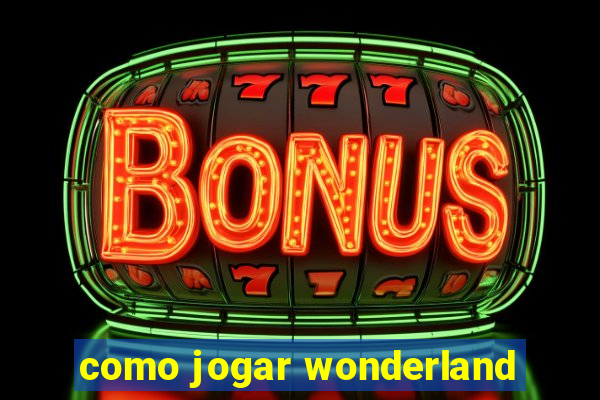 como jogar wonderland