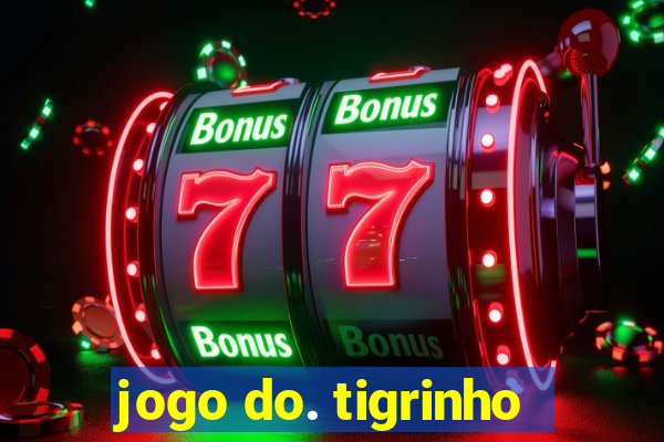 jogo do. tigrinho