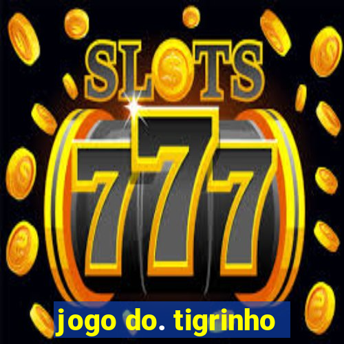 jogo do. tigrinho