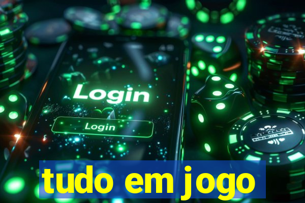 tudo em jogo