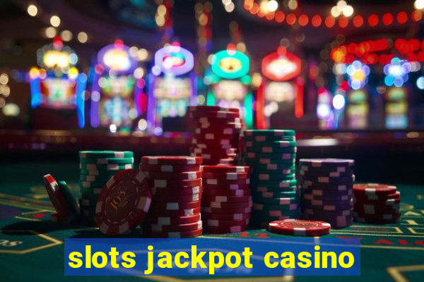 slots jackpot casino