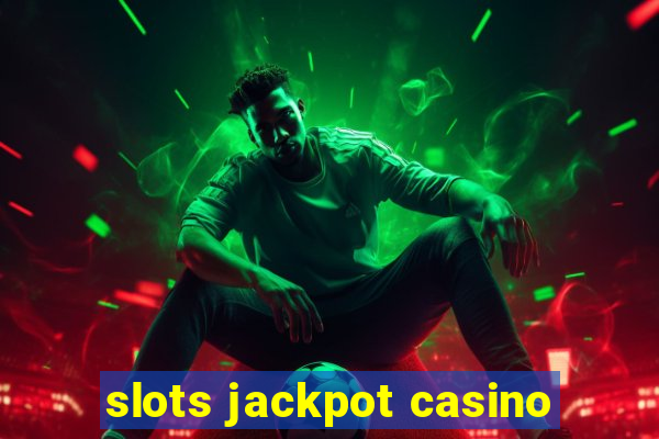 slots jackpot casino