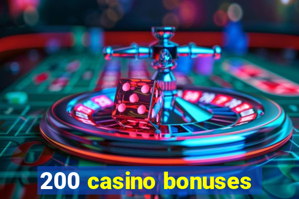 200 casino bonuses