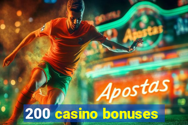 200 casino bonuses