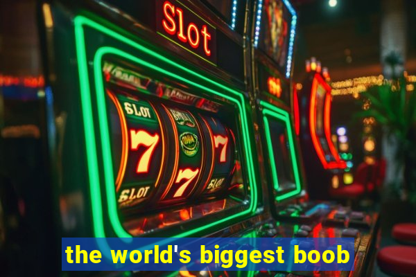 the world's biggest boob