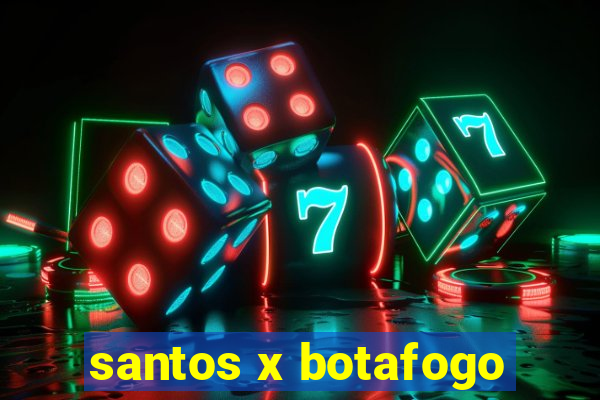 santos x botafogo