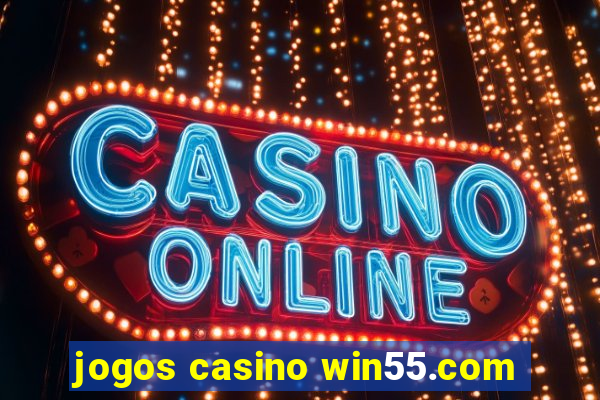 jogos casino win55.com