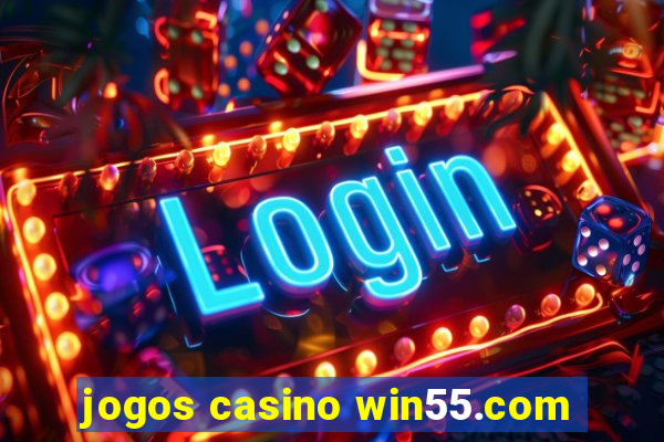 jogos casino win55.com