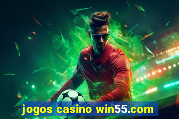 jogos casino win55.com